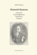 Heinrich Rantzau - Humanist, Universalgelehrter, Staatsmann, Visionär