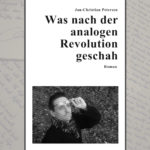 Was nach der analogen Revolution geschah - Roman von Jan-Christian Petersen